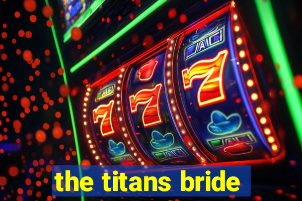 the titans bride